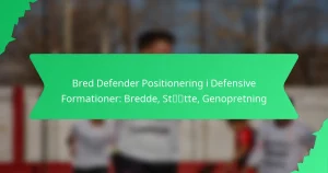 Bred Defender Positionering i Defensive Formationer: Bredde, Støtte, Genopretning