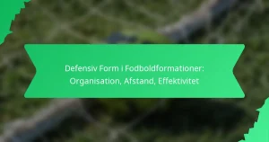 Defensiv Form i Fodboldformationer: Organisation, Afstand, Effektivitet