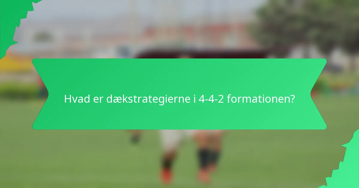 Hvad er dækstrategierne i 4-4-2 formationen?