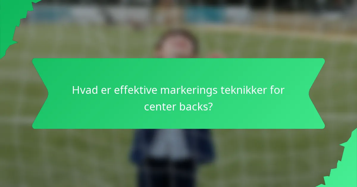 Hvad er effektive markerings teknikker for center backs?