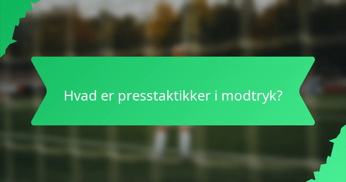 Hvad er presstaktikker i modtryk?