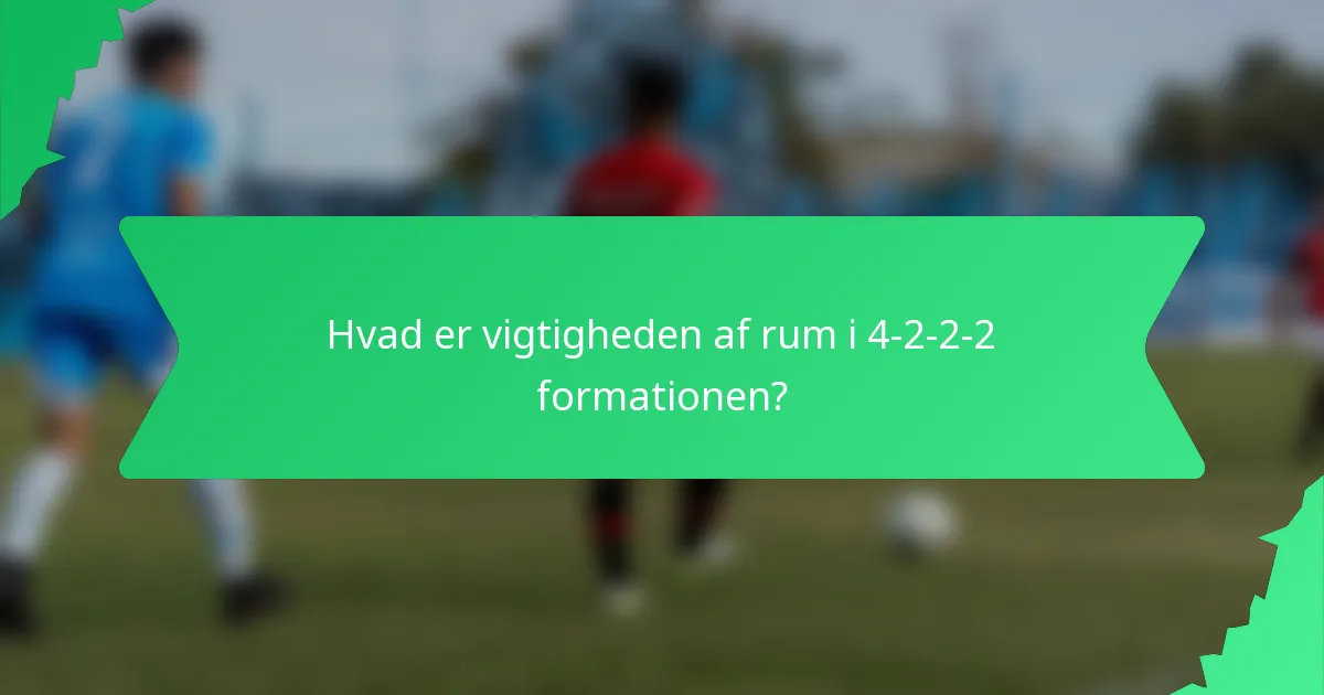 Hvad er vigtigheden af rum i 4-2-2-2 formationen?