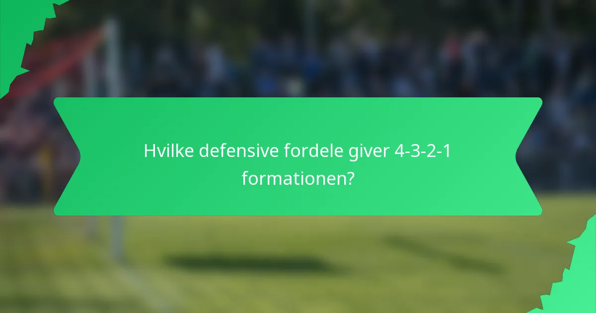 Hvilke defensive fordele giver 4-3-2-1 formationen?