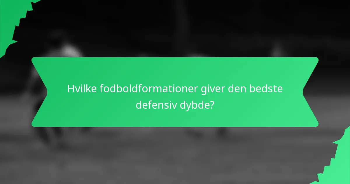 Hvilke fodboldformationer giver den bedste defensiv dybde?