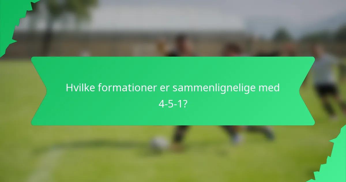 Hvilke formationer er sammenlignelige med 4-5-1?