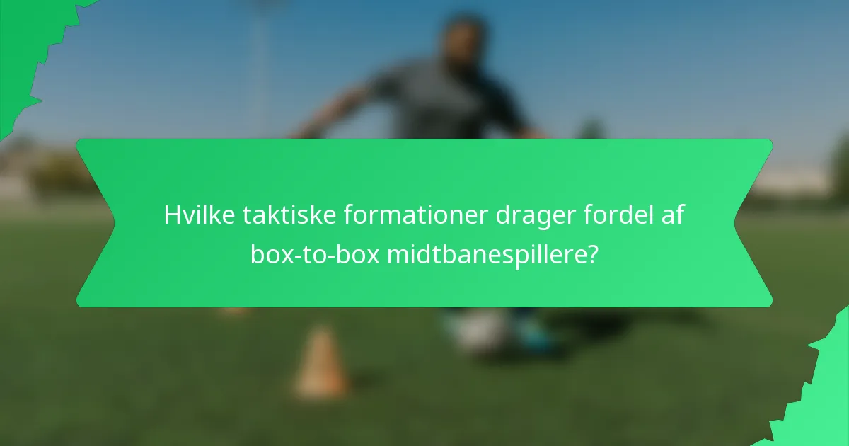 Hvilke taktiske formationer drager fordel af box-to-box midtbanespillere?