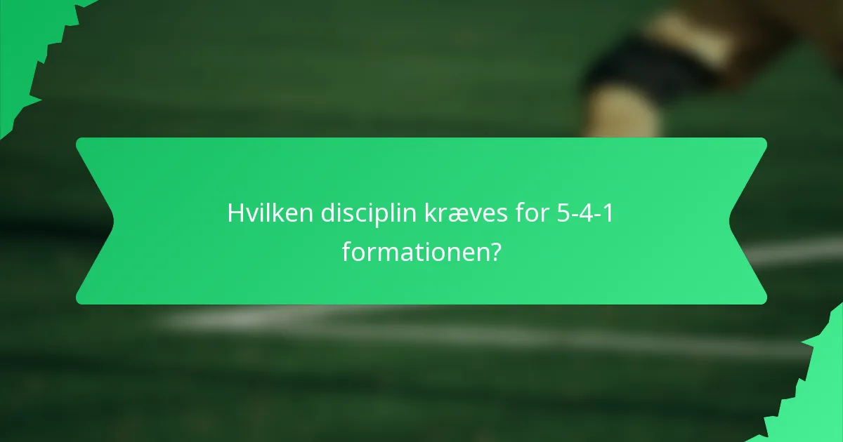 Hvilken disciplin kræves for 5-4-1 formationen?