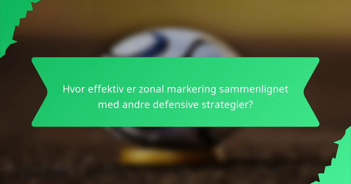 Hvor effektiv er zonal markering sammenlignet med andre defensive strategier?