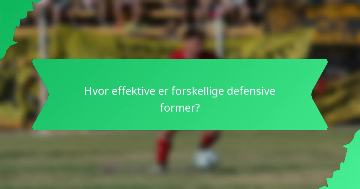 Hvor effektive er forskellige defensive former?