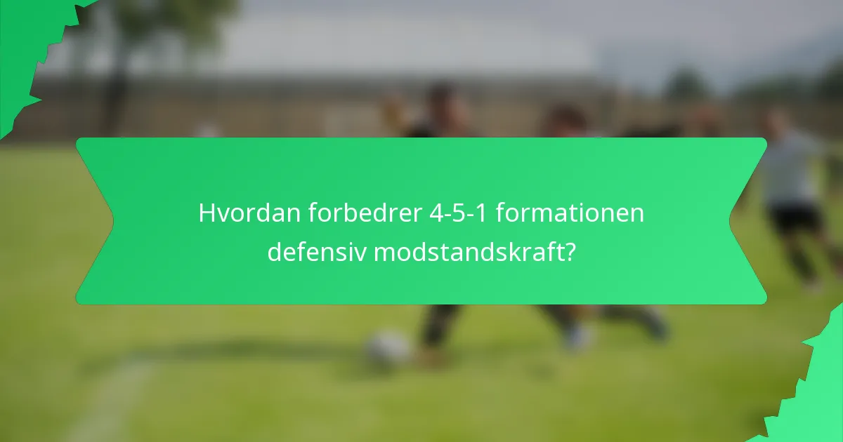 Hvordan forbedrer 4-5-1 formationen defensiv modstandskraft?