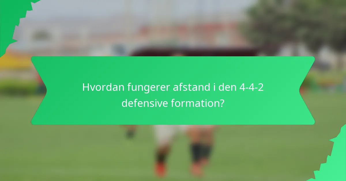 Hvordan fungerer afstand i den 4-4-2 defensive formation?