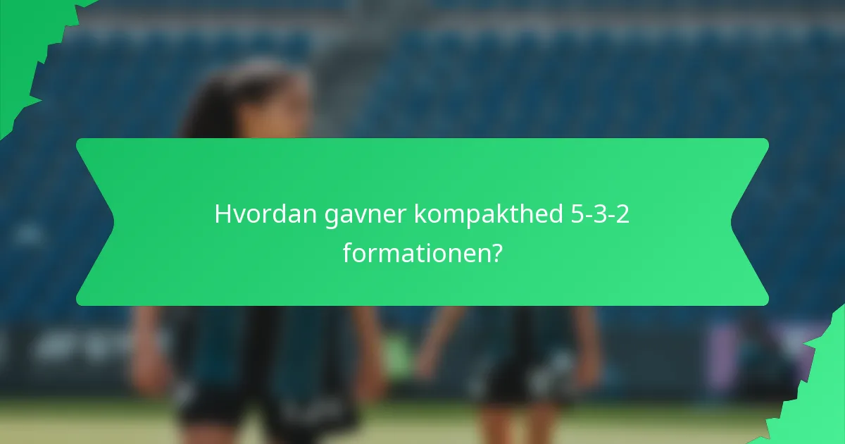 Hvordan gavner kompakthed 5-3-2 formationen?