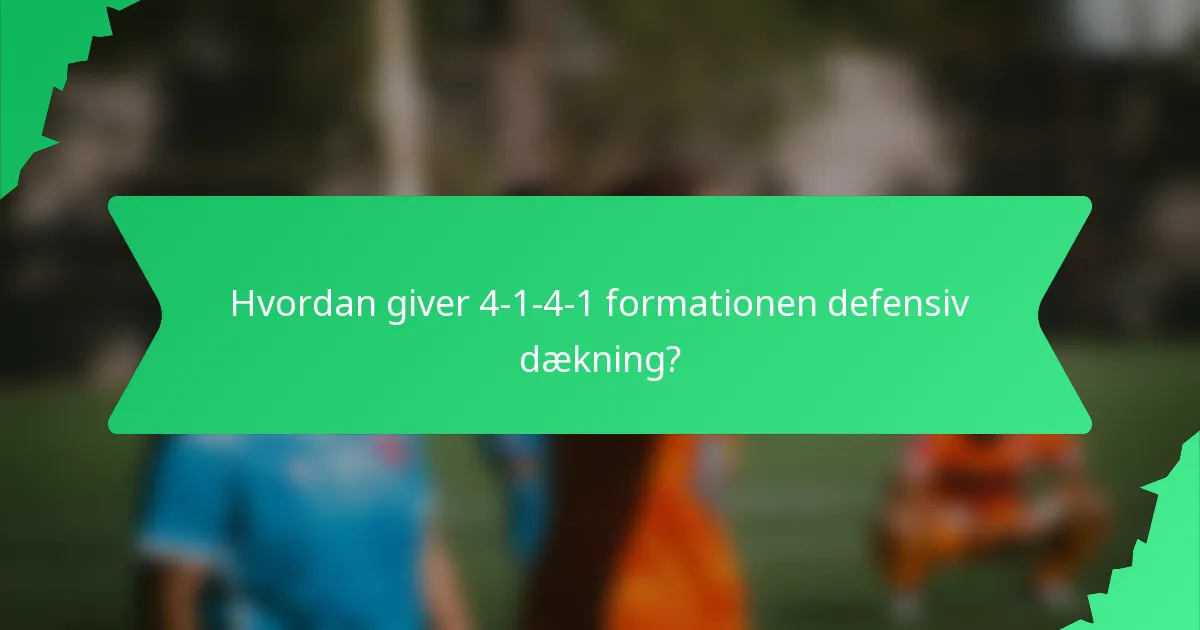Hvordan giver 4-1-4-1 formationen defensiv dækning?
