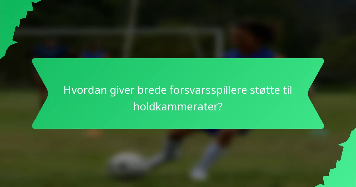 Hvordan giver brede forsvarsspillere støtte til holdkammerater?