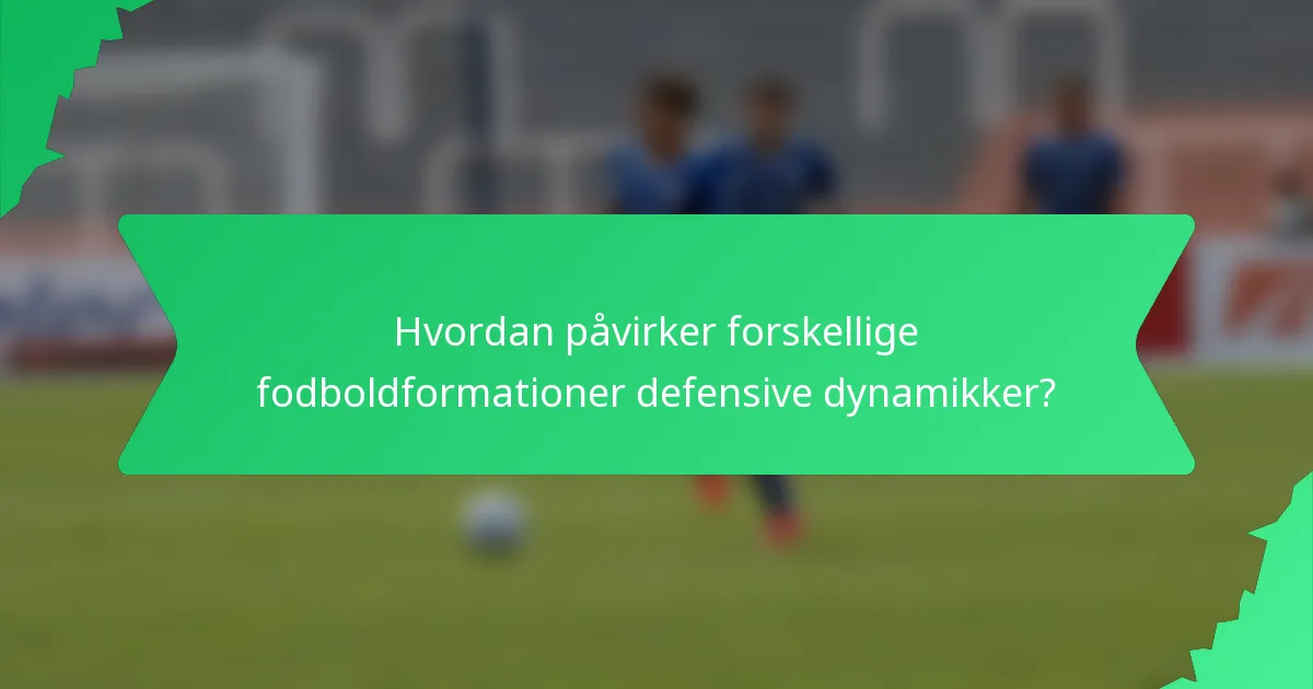 Hvordan påvirker forskellige fodboldformationer defensive dynamikker?