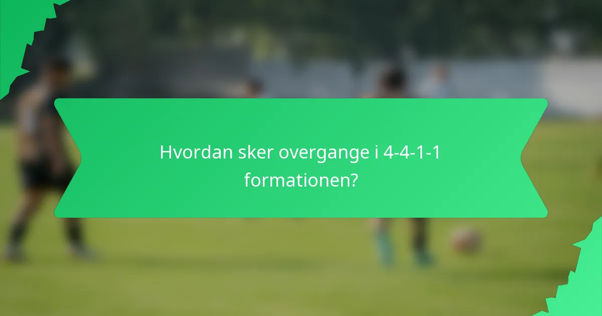 Hvordan sker overgange i 4-4-1-1 formationen?
