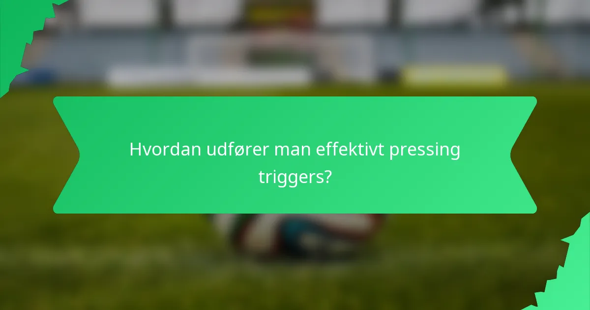 Hvordan udfører man effektivt pressing triggers?